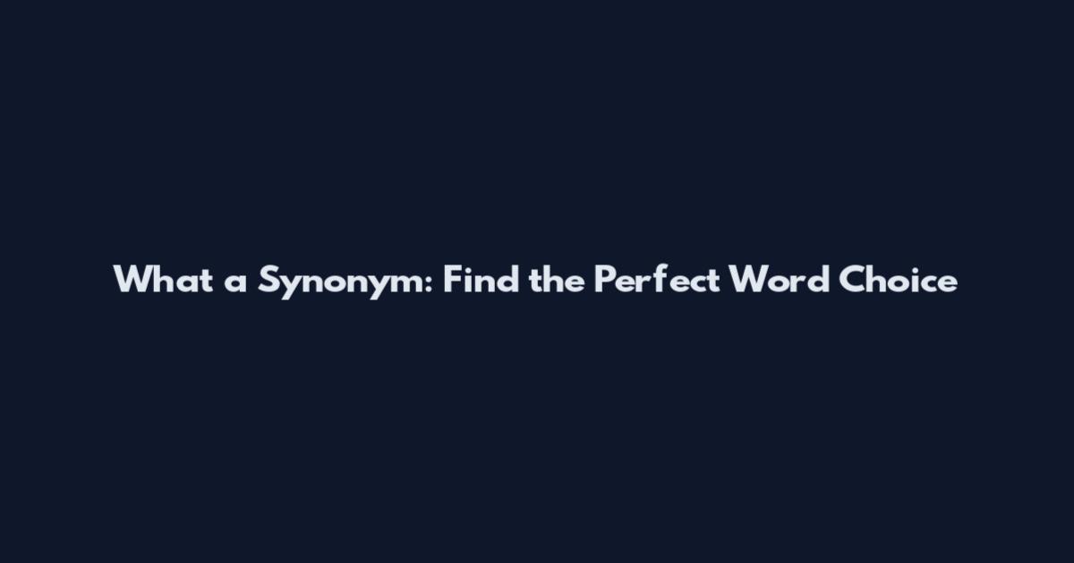 What a Synonym: Find the Perfect Word Choice