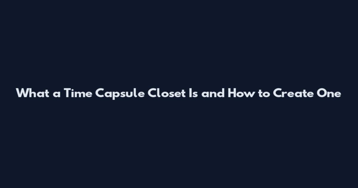 What a Time Capsule Closet Is and How to Create One
