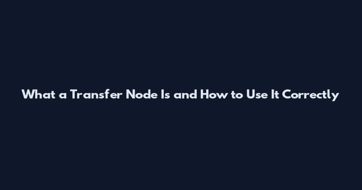 What a Transfer Node Is and How to Use It Correctly