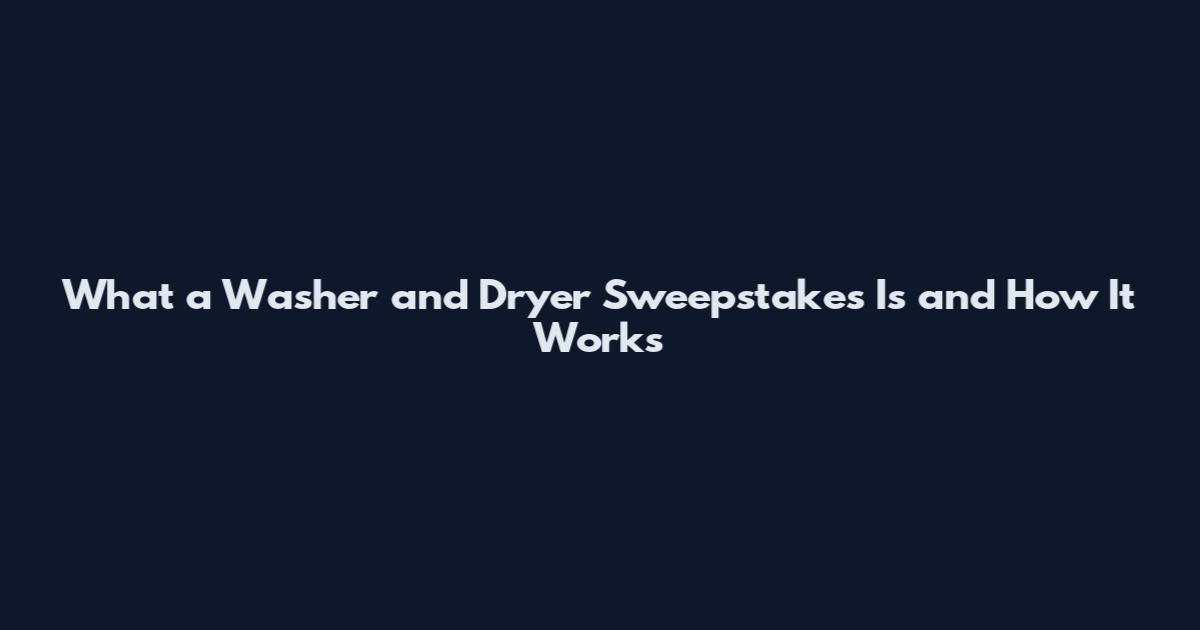 What a Washer and Dryer Sweepstakes Is and How It Works