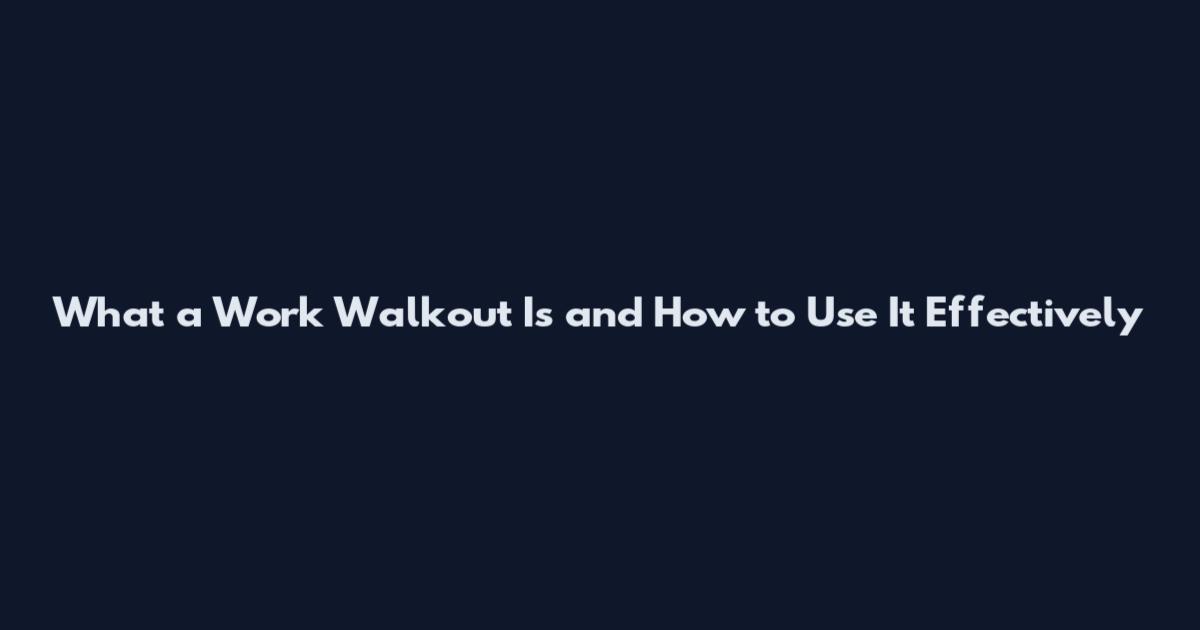 What a Work Walkout Is and How to Use It Effectively