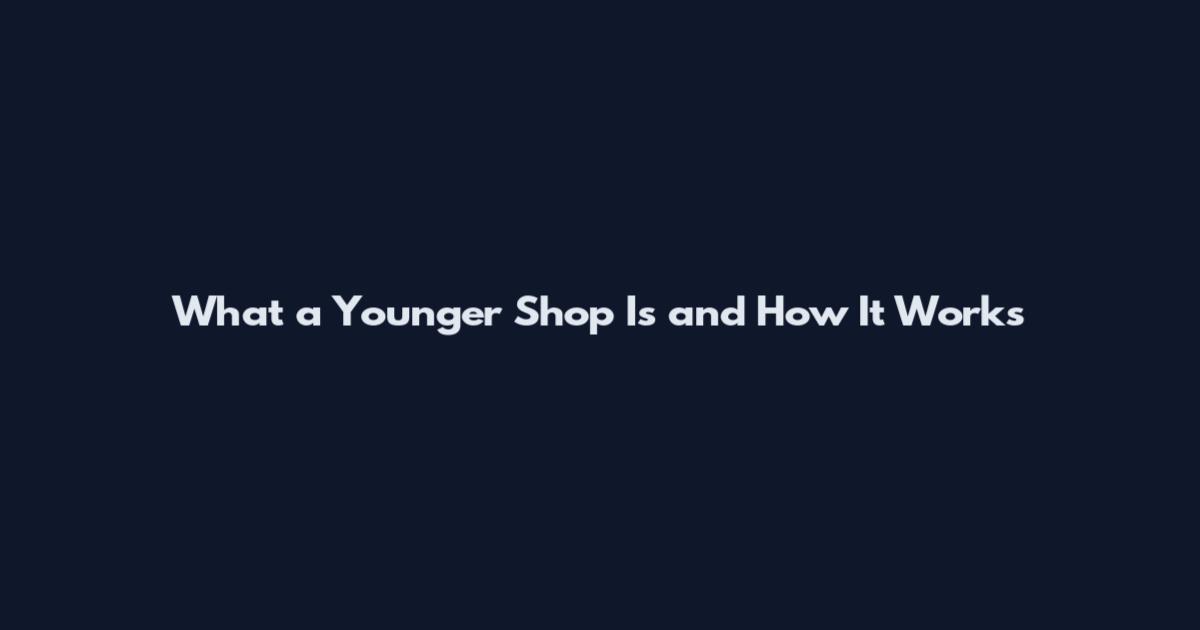 What a Younger Shop Is and How It Works