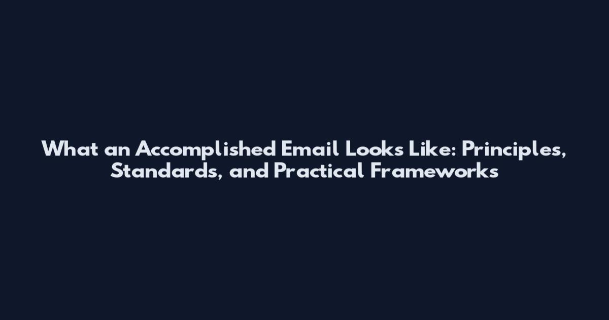 What an Accomplished Email Looks Like: Principles, Standards, and Practical Frameworks