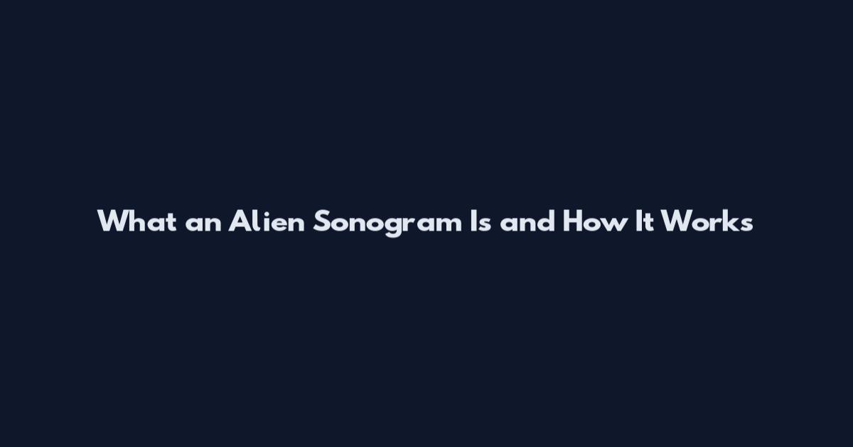 What an Alien Sonogram Is and How It Works