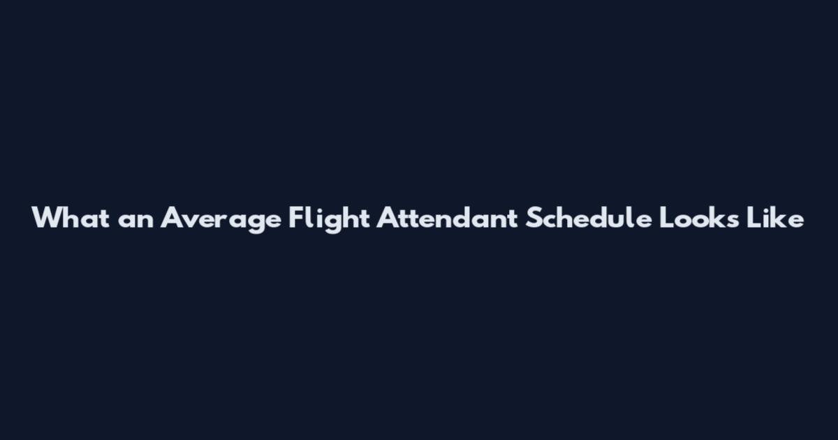 What an Average Flight Attendant Schedule Looks Like