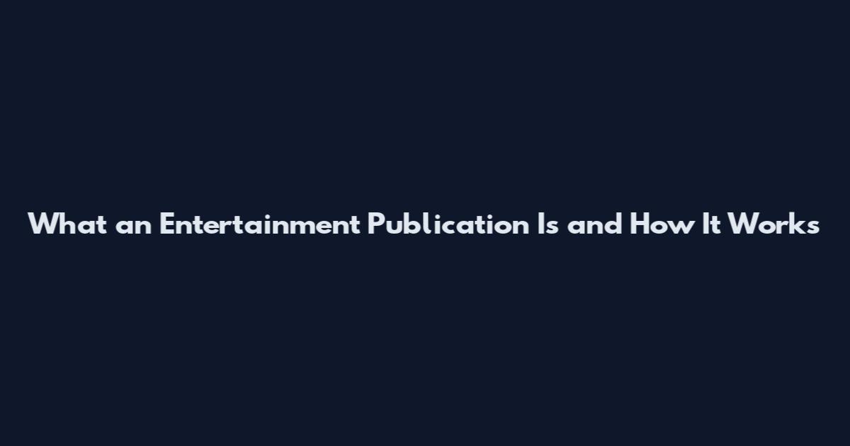 What an Entertainment Publication Is and How It Works