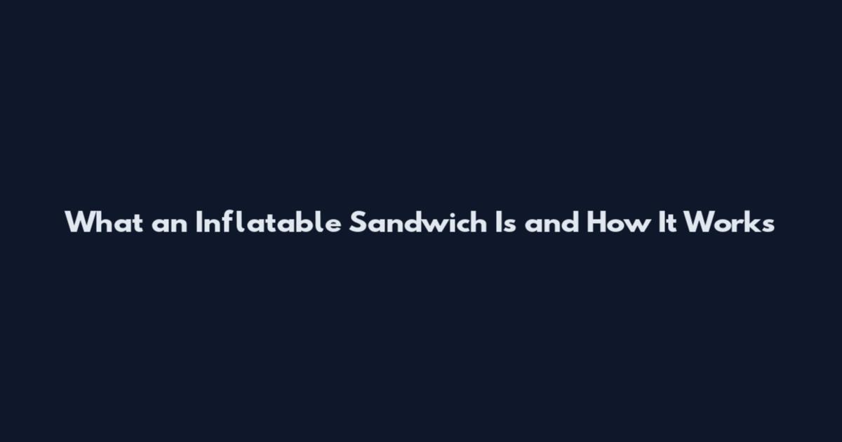What an Inflatable Sandwich Is and How It Works