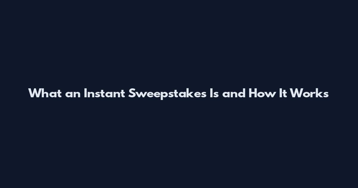 What an Instant Sweepstakes Is and How It Works