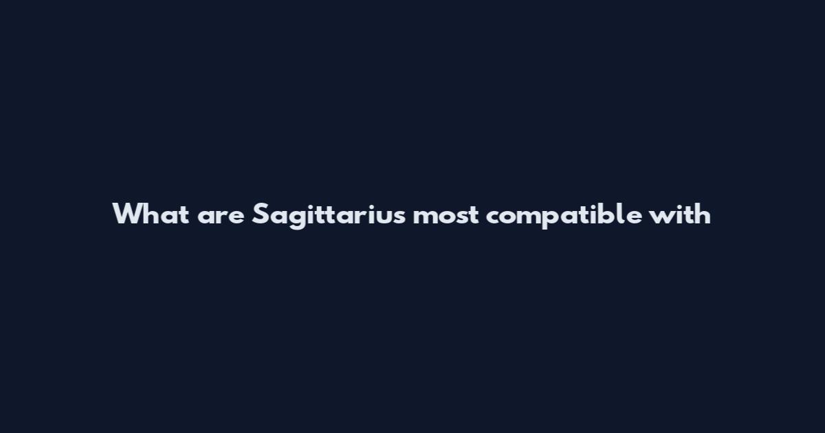 What are Sagittarius most compatible with