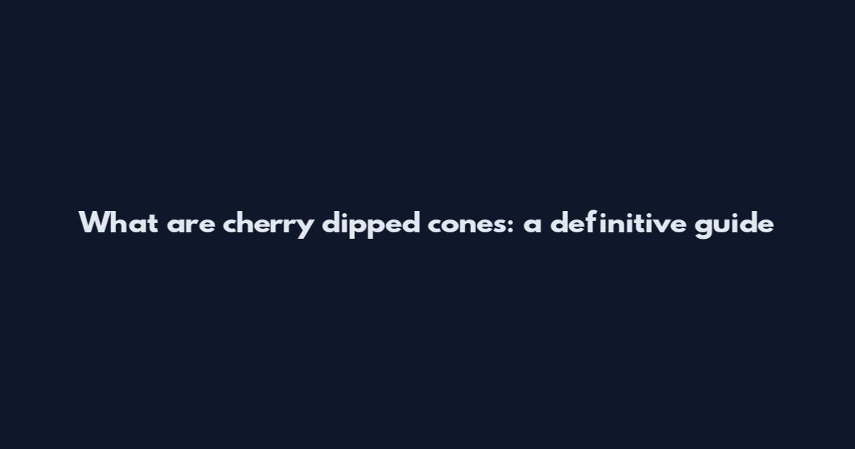What are cherry dipped cones: a definitive guide