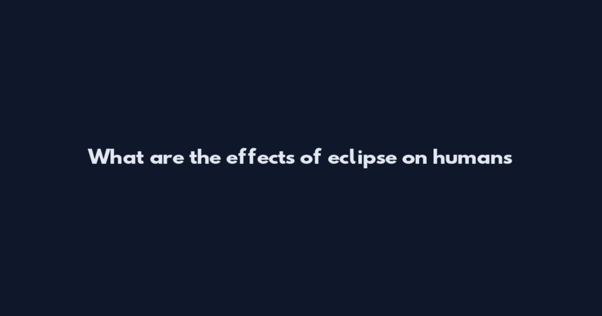 What are the effects of eclipse on humans