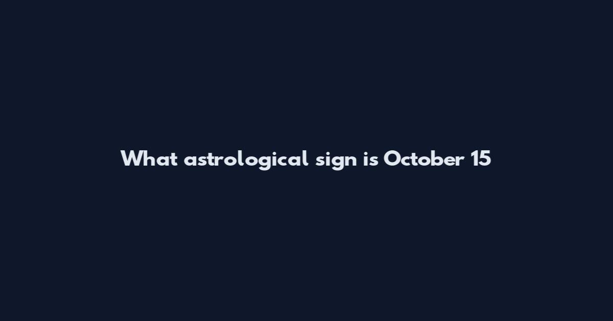 What astrological sign is October 15