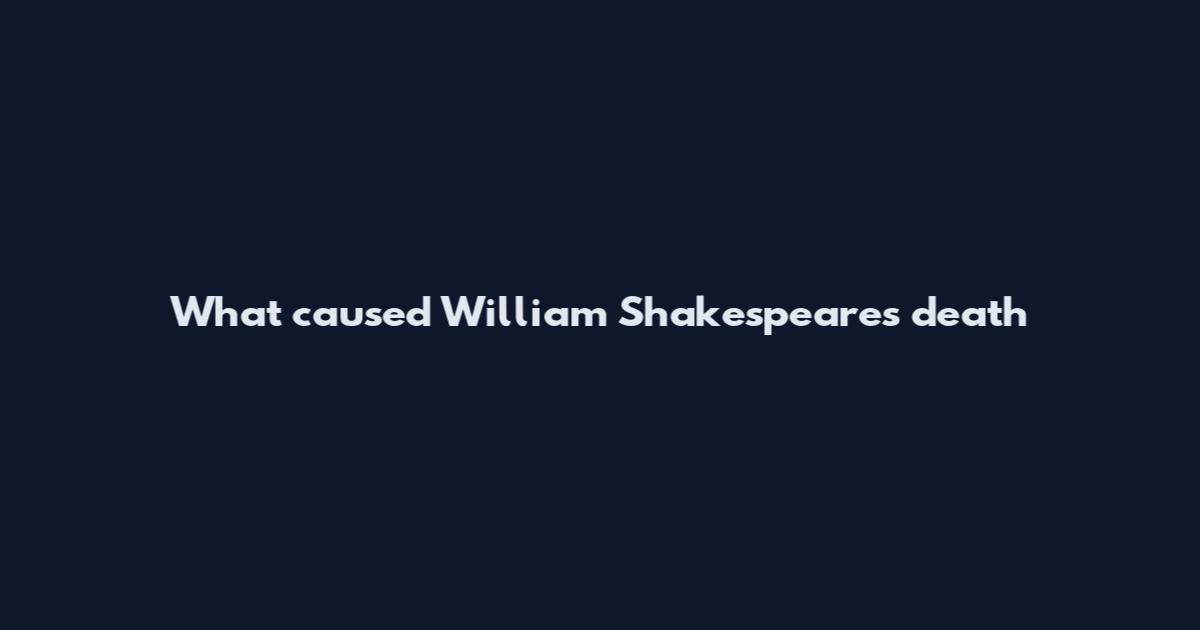 What caused William Shakespeare's death