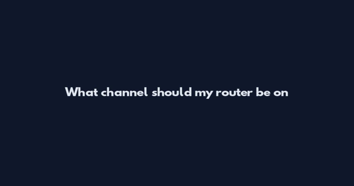 What channel should my router be on