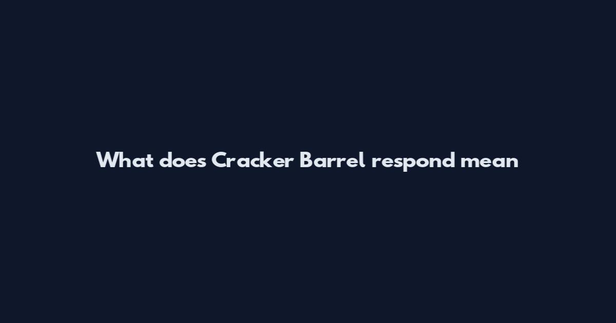 What does Cracker Barrel respond mean