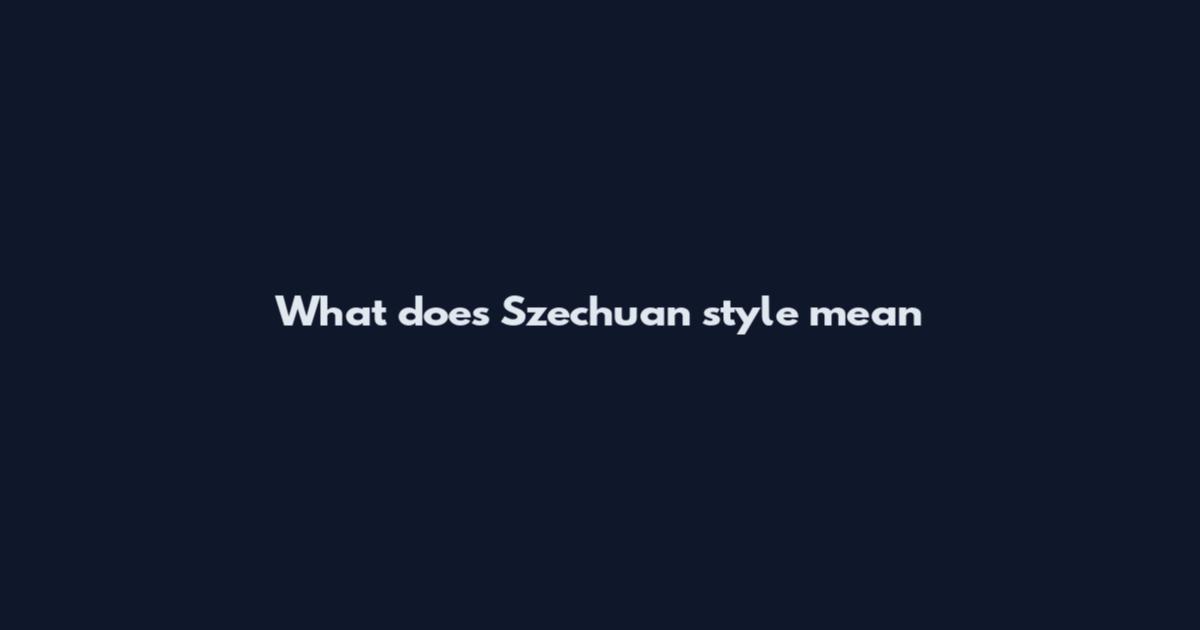 What does Szechuan style mean