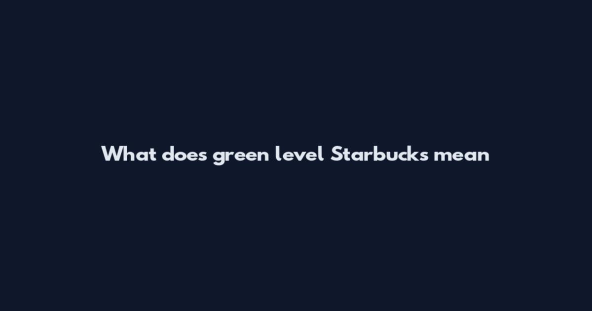 What does green level Starbucks mean
