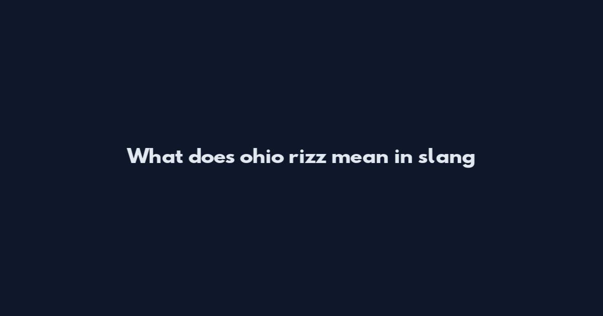 What does ohio rizz mean in slang