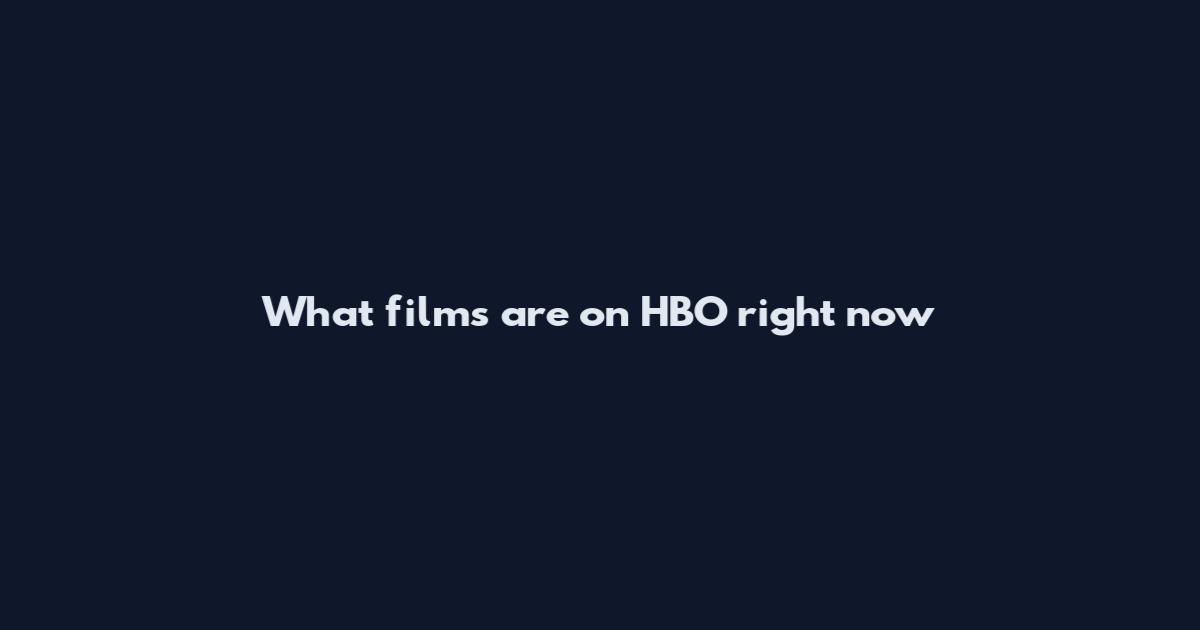 What films are on HBO right now