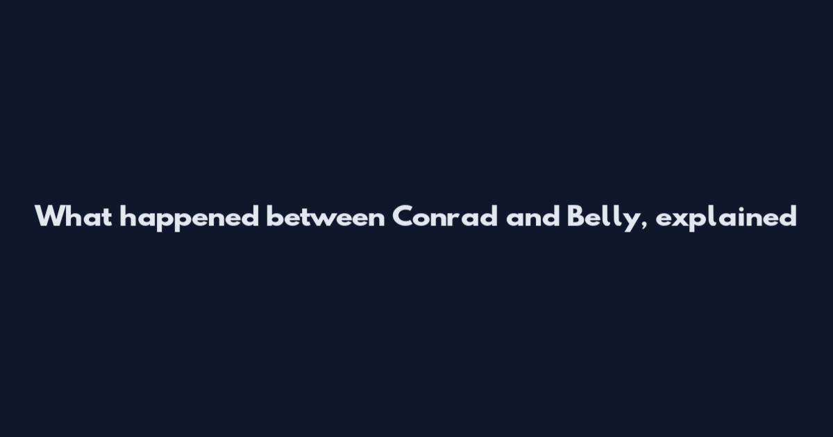 What happened between Conrad and Belly, explained