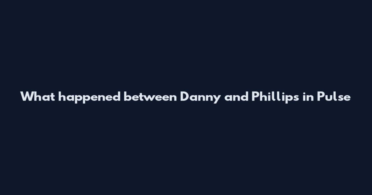 What happened between Danny and Phillips in Pulse