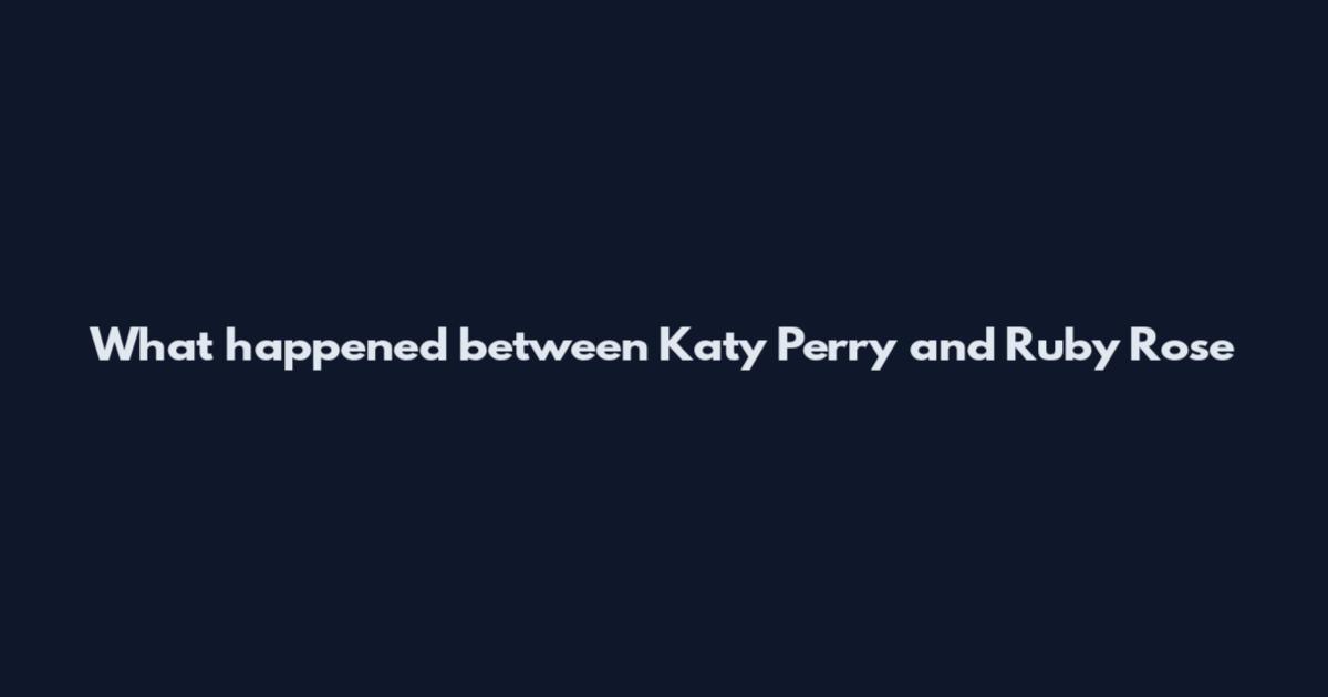 What happened between Katy Perry and Ruby Rose