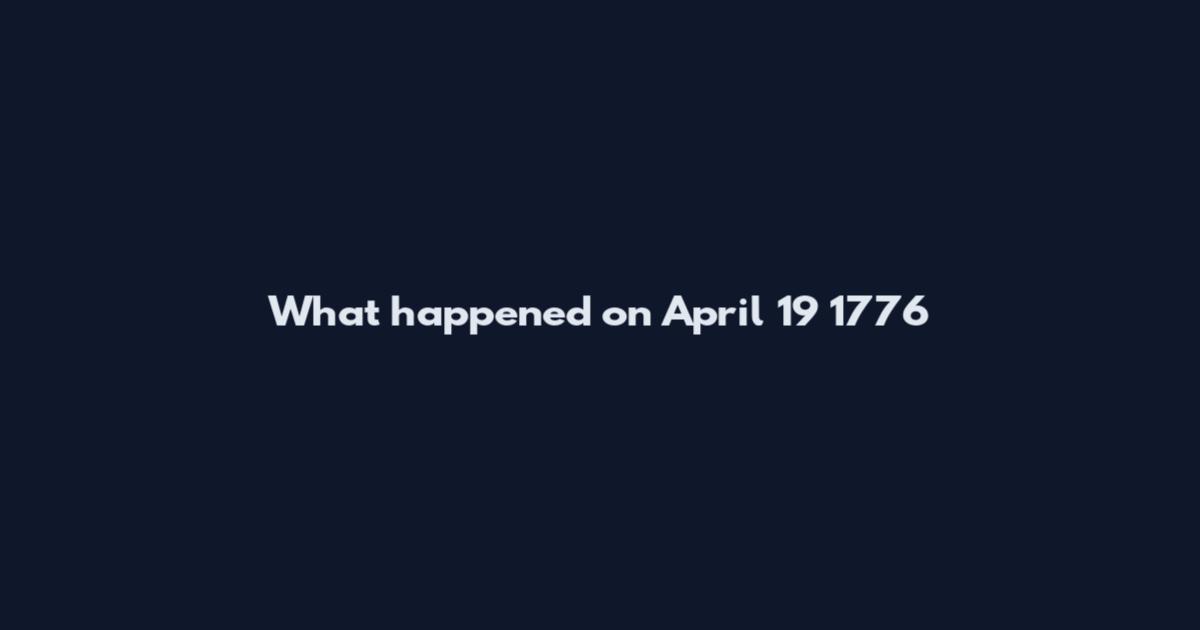 What happened on April 19 1776