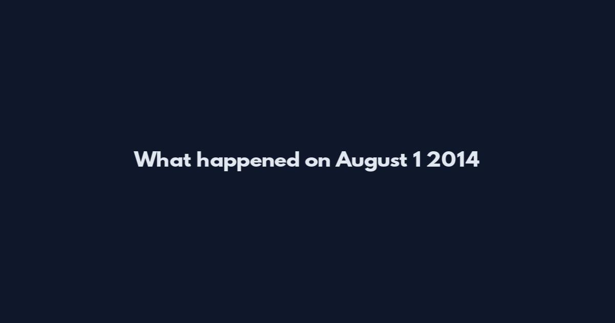 What happened on August 1 2014