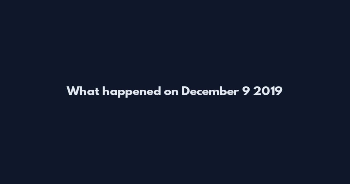 What happened on December 9 2019