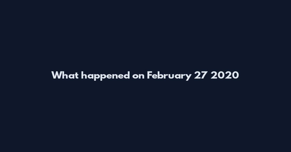 What happened on February 27 2020