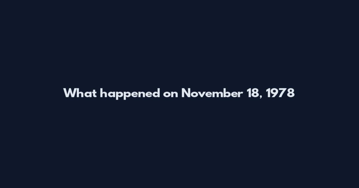 What happened on November 18, 1978