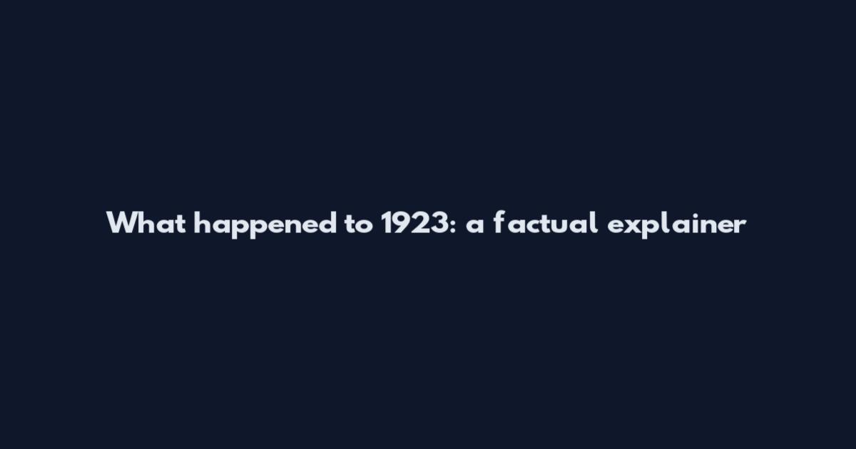 What happened to 1923: a factual explainer