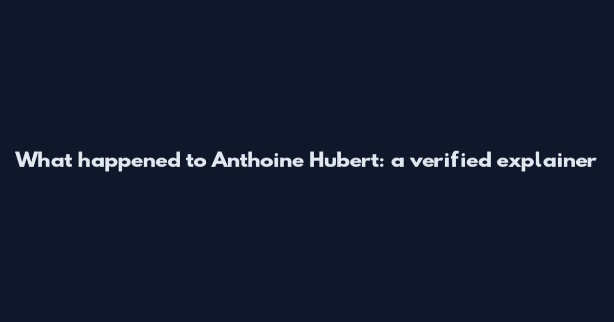 What happened to Anthoine Hubert: a verified explainer