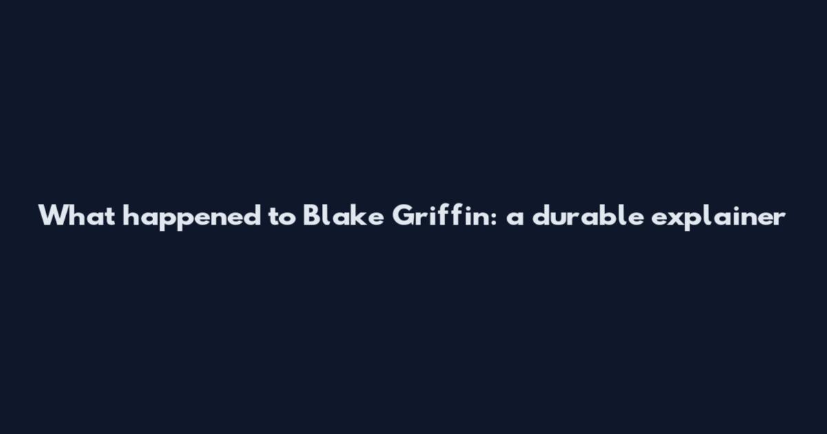 What happened to Blake Griffin: a durable explainer