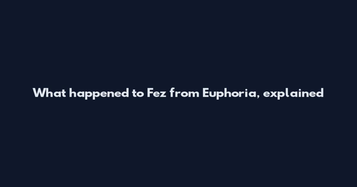 What happened to Fez from Euphoria, explained