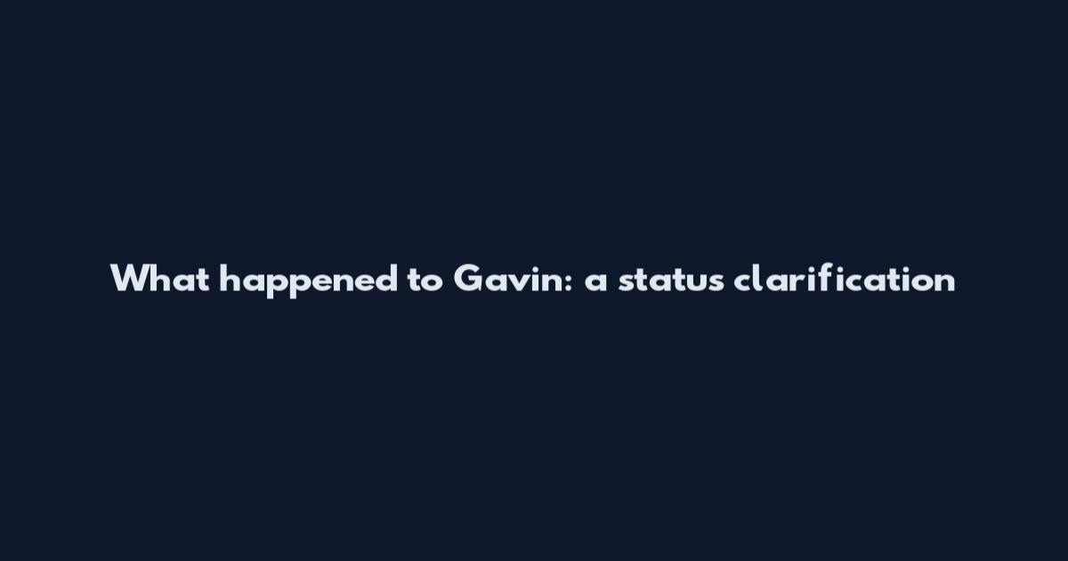 What happened to Gavin: a status clarification