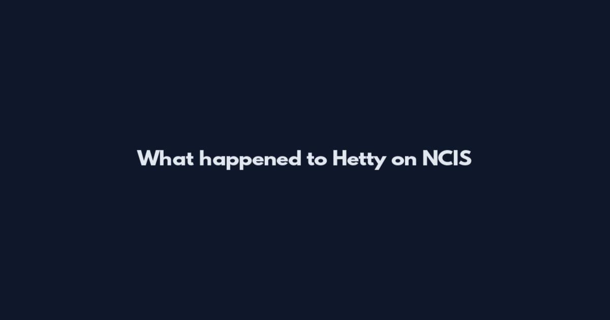 What happened to Hetty on NCIS