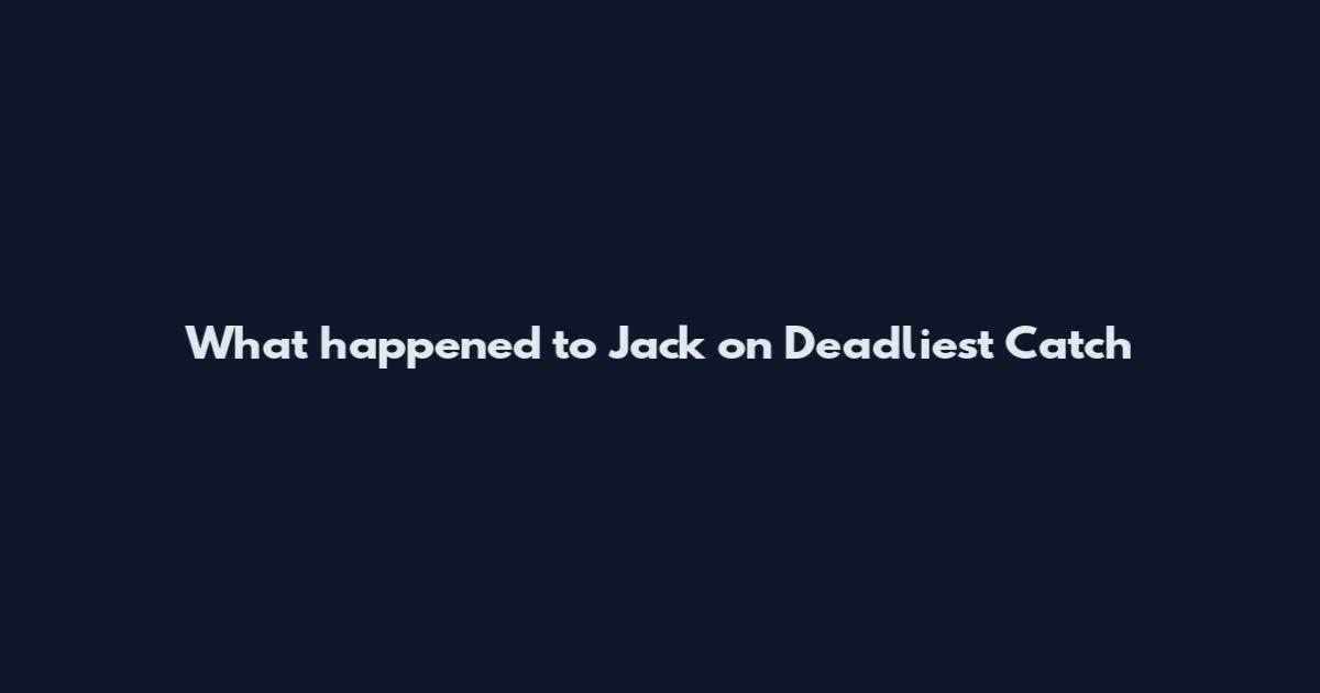 What happened to Jack on Deadliest Catch