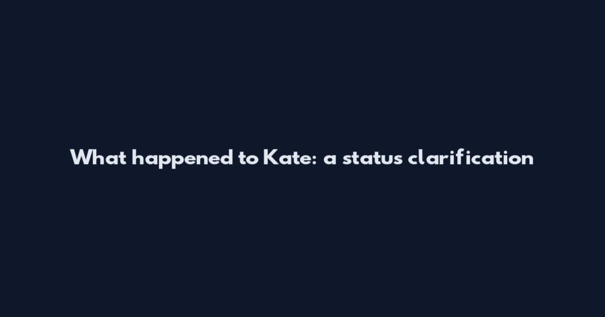 What happened to Kate: a status clarification
