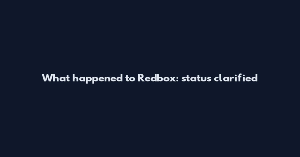 What happened to Redbox: status clarified