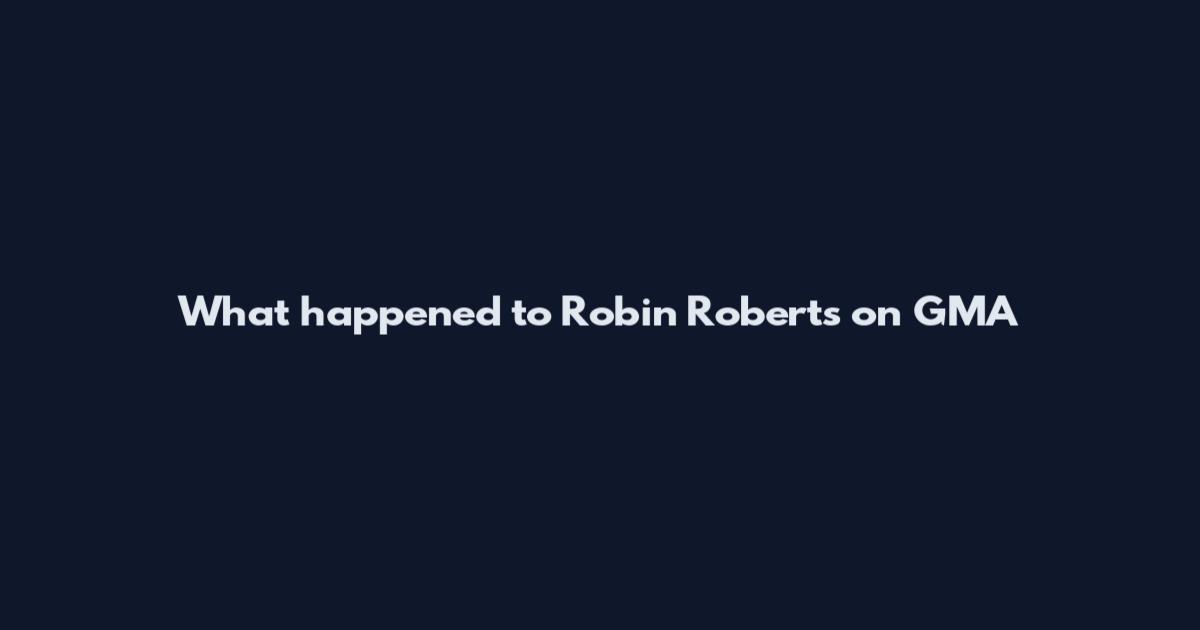 What happened to Robin Roberts on GMA