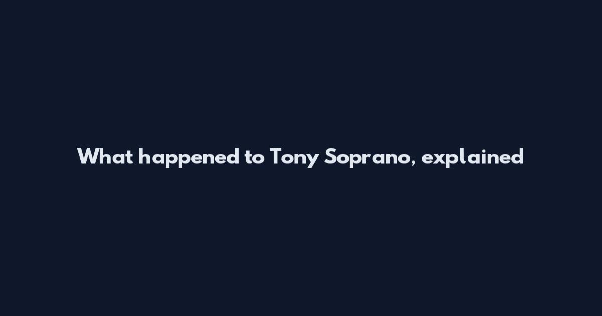 What happened to Tony Soprano, explained