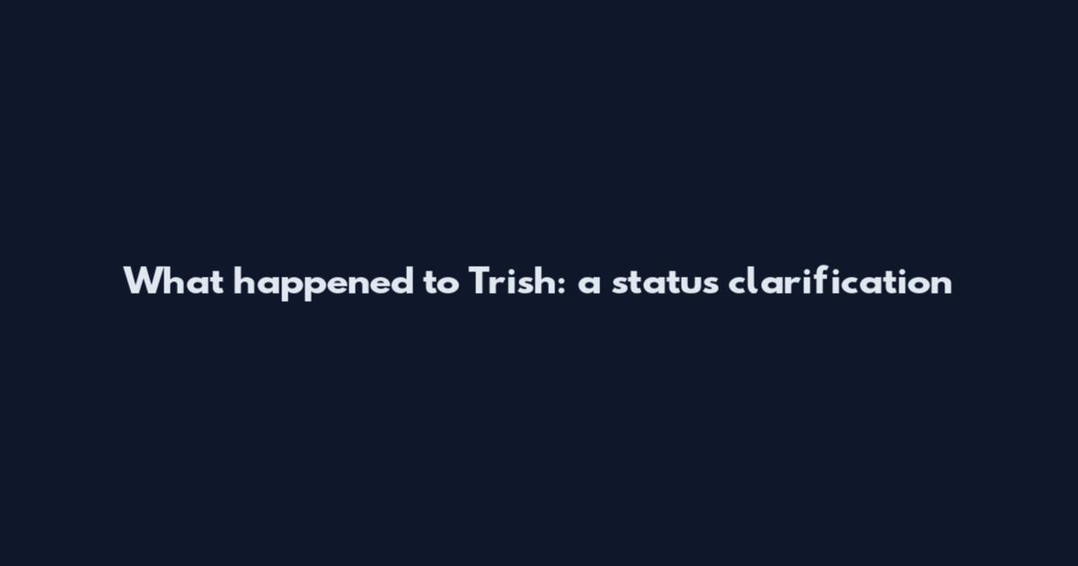 What happened to Trish: a status clarification