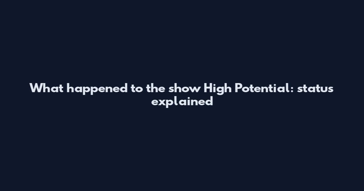 What happened to the show High Potential: status explained