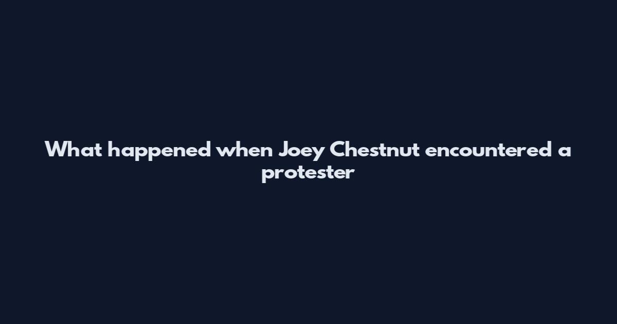 What happened when Joey Chestnut encountered a protester
