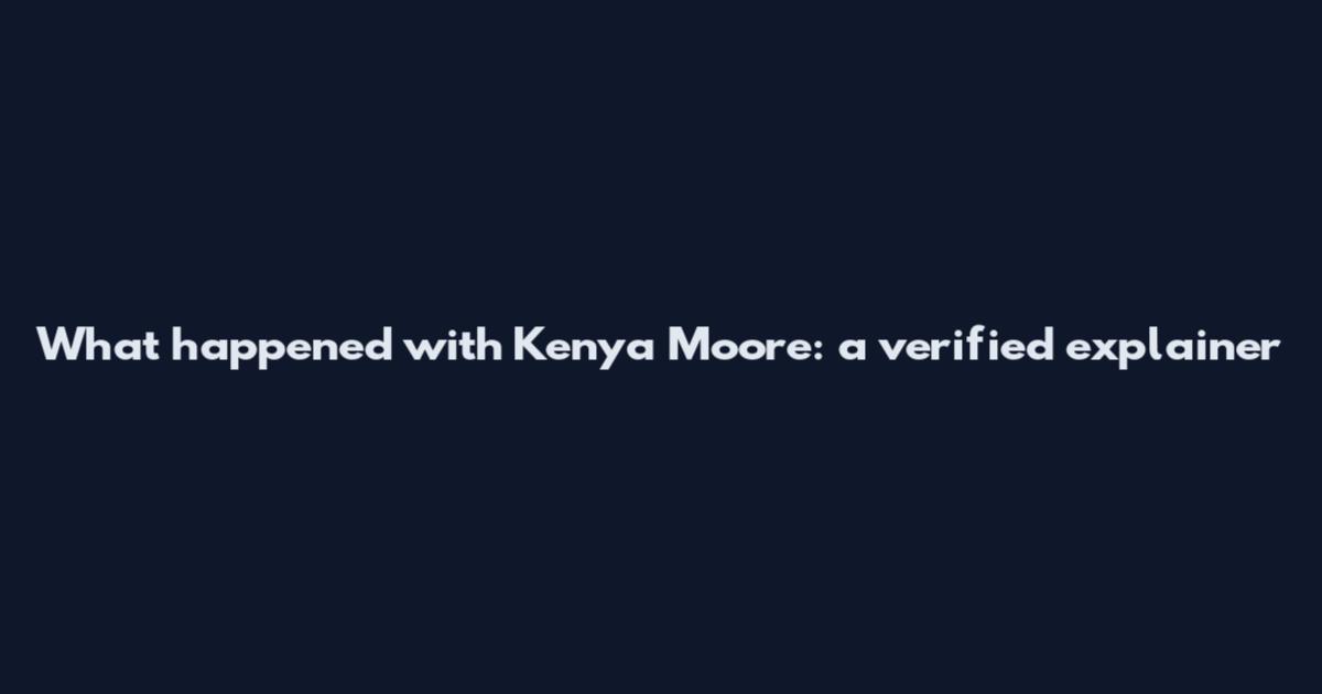 What happened with Kenya Moore: a verified explainer