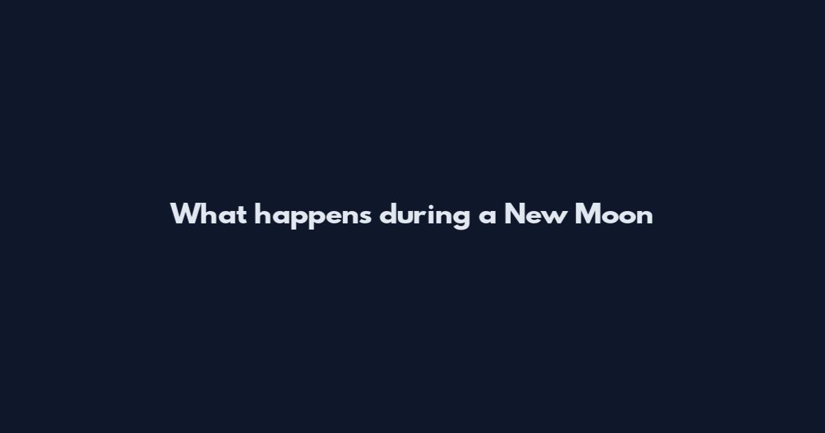What happens during a New Moon