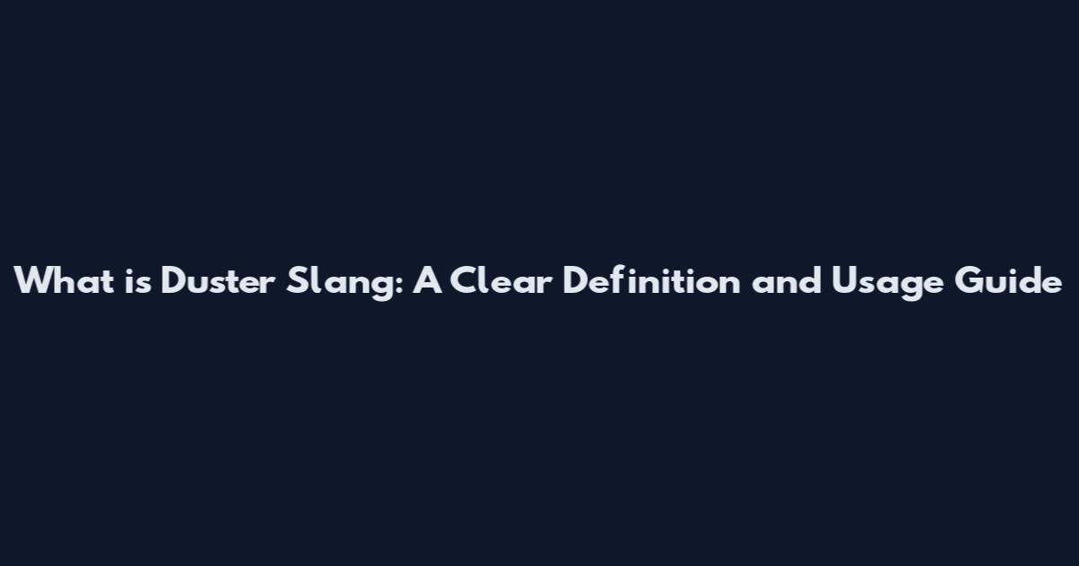 What is 'Duster' Slang: A Clear Definition and Usage Guide