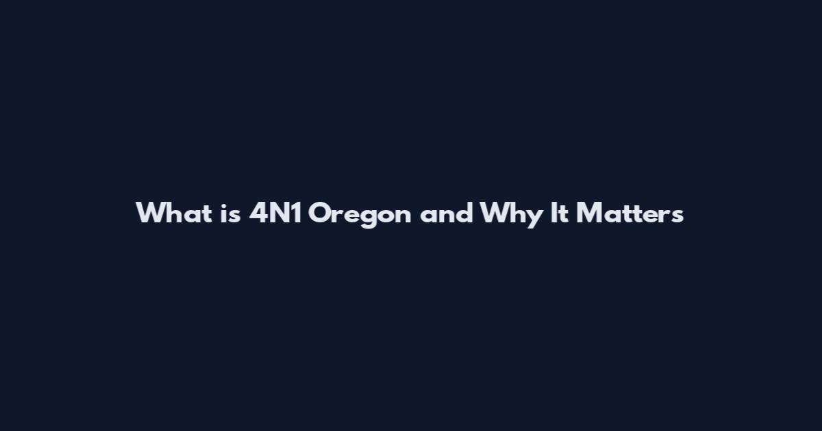 What is 4N1 Oregon and Why It Matters