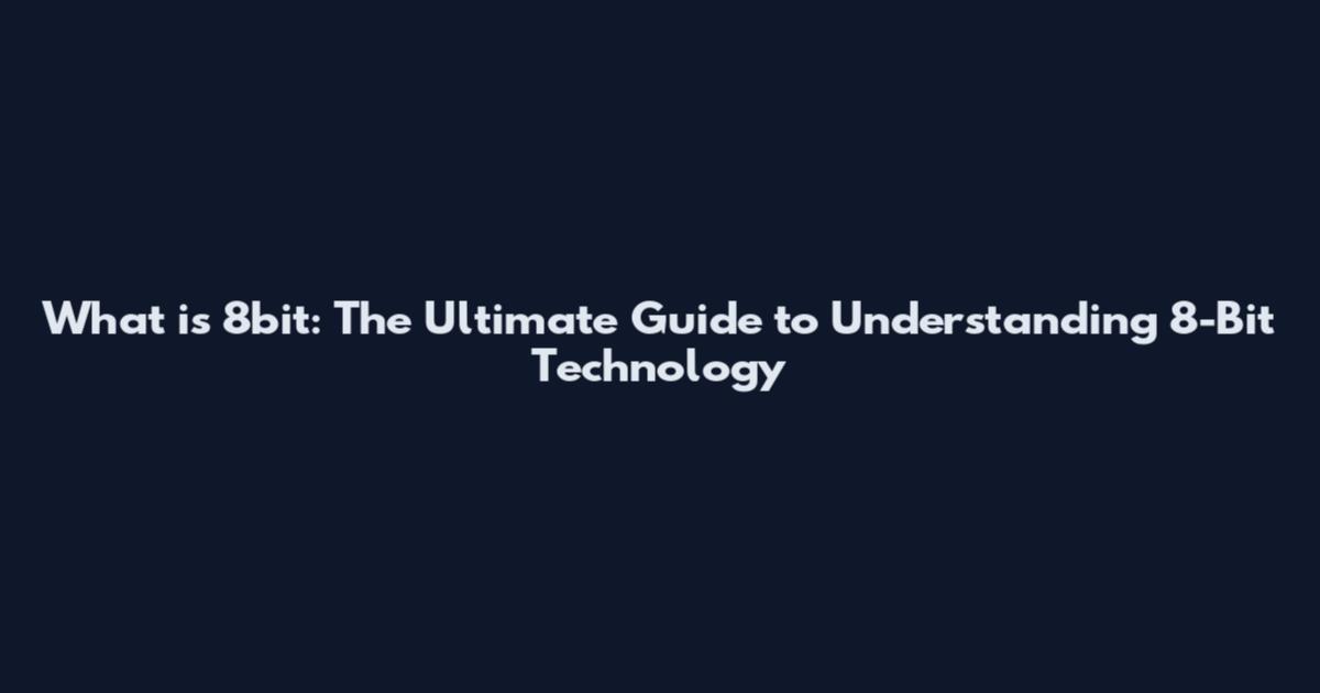 What is 8bit: The Ultimate Guide to Understanding 8-Bit Technology